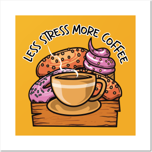 Less Stress More Coffee And Sweet Food Posters and Art